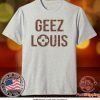 Geez Louis Tee Shirts