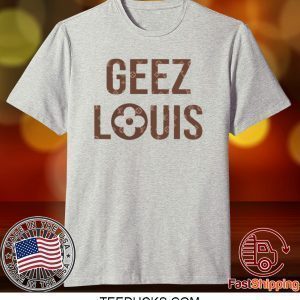 Geez Louis Tee Shirts