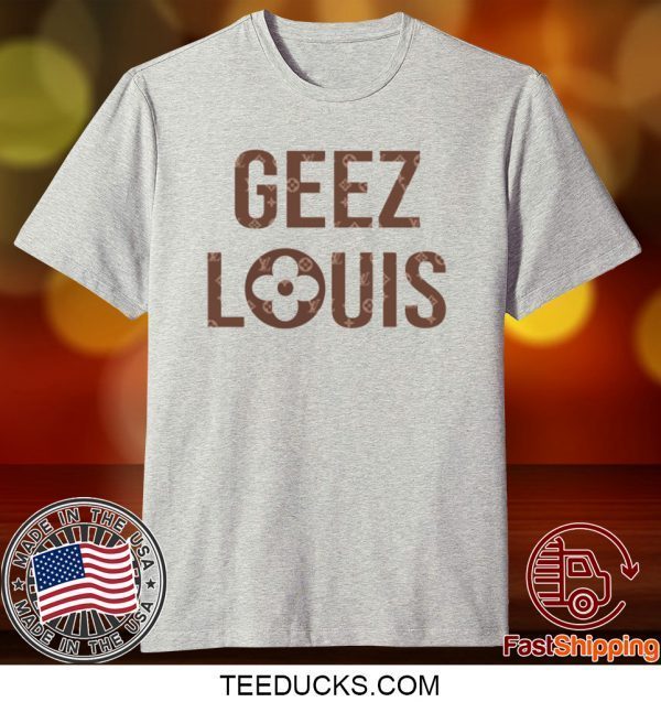 Geez Louis Tee Shirts