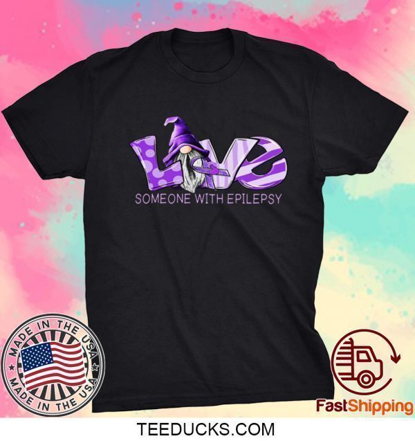 Gnomie Love Someone With Epilepsy Tee Shirt