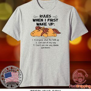 HORSE RULES WHEN I FIRST WAKE UP EVERYONE SHUT THE HELL UP TEE SHIRT