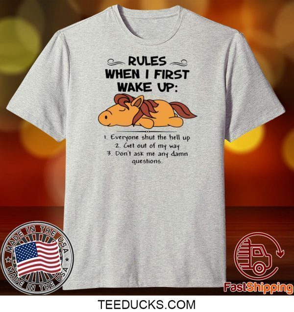 HORSE RULES WHEN I FIRST WAKE UP EVERYONE SHUT THE HELL UP TEE SHIRTS