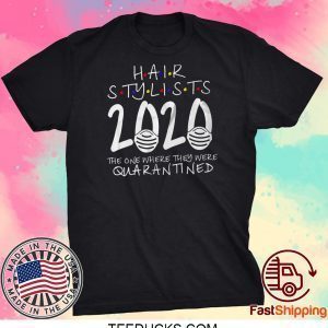 Hair Stylist Quarantined 2020 Shit Got Real The One Where They Were Quarantined Tee Shirts