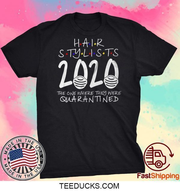 Hair Stylist Quarantined 2020, Shit Got Real, The One Where They Were Quarantined Tee Shirt