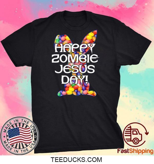 Happy Zombie Jesus Day Easter Bunny Tee Shirts