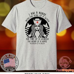 I Am A Nurse Starbuck Parody The Fire Of A Lioness The Heart Of A Hippie Tee Shirts