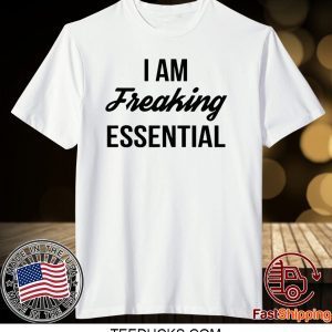 I Am Freaking Essential Official T-Shirt