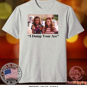 I Dump Your Ass Eleven Max Stranger Things Tee Shirts