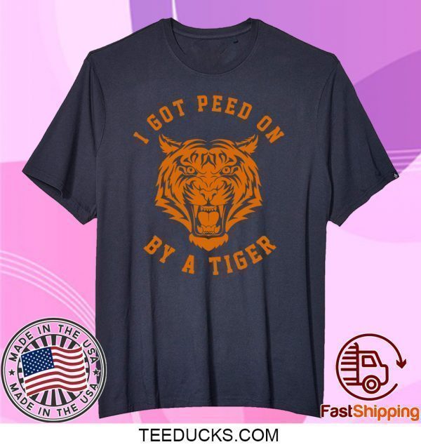 I Got Peed On by Tiger Joe Exotic Tee Shirts