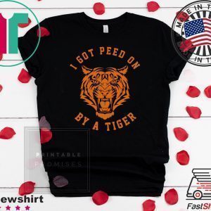 I Got Peed On by Tiger Joe Exotic Shirt T-Shirts