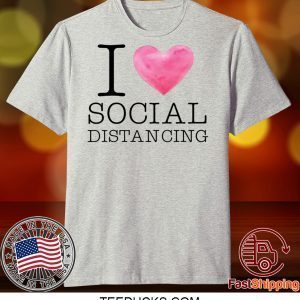 I Love Social Distancing Tee T-Shirt