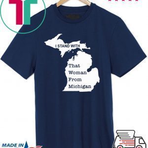 I Stand With That Woman From Michigan 2020 Tee Shirts