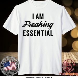 I am freaking essential Limited Tee Shirts