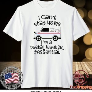 I can’t stay at home I’m a postal worker essential Tee shirts