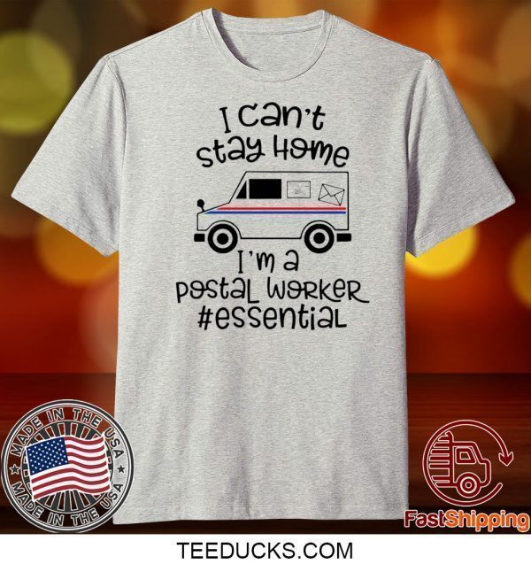 I can’t stay at home I’m a postal worker essential Tee shirts