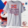I liked Norway before it was Frozen over Tee Shirts
