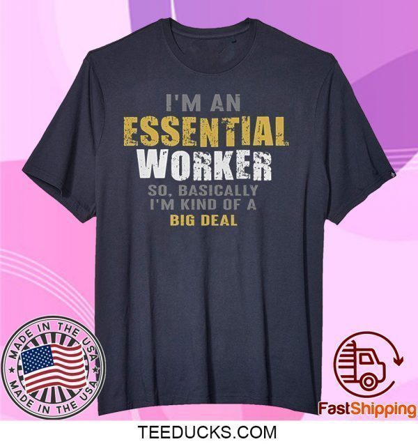 I'm an Essential Worker Tee Shirts