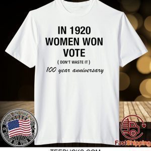 In 1920 women won vote 100 year anniversary Tee Shirts