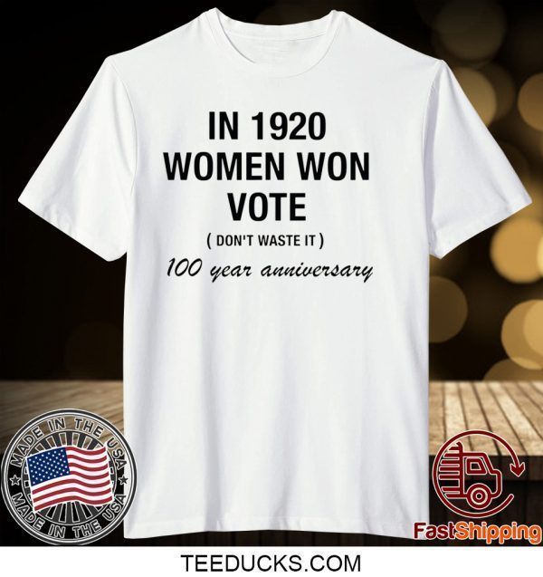 In 1920 women won vote 100 year anniversary Tee Shirts