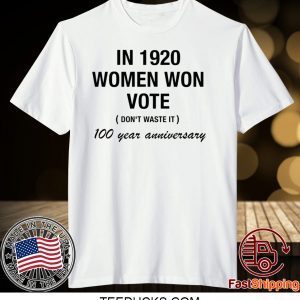 In 1920 women won vote 100 year anniversary Tee Shirt