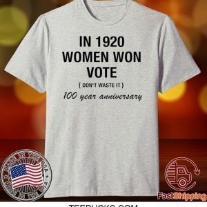 In 1920 women won vote 100 year anniversary Tee Shirts