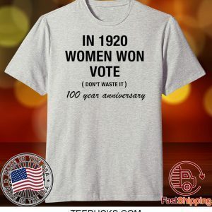 In 1920 women won vote 100 year anniversary Tee Shirt