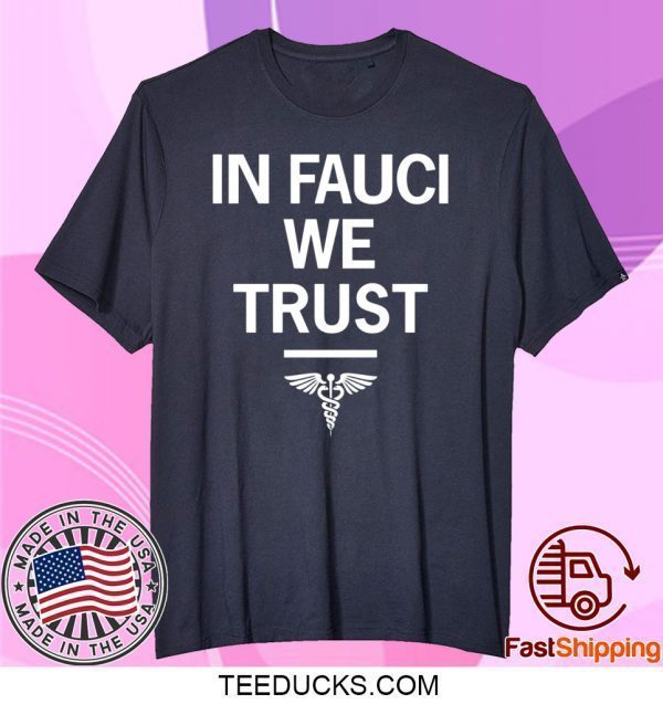 In Fauci We Trust Tee Shirt