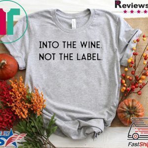 Into the Wine Not the Label Tee TShirts