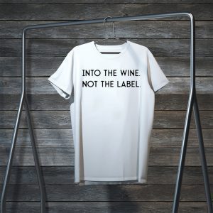 Into the Wine Not the Label Tee TShirts