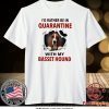 I’D RATHER BE IN QUARANTINE WITH MY BASSET HOUND TEE SHIRT