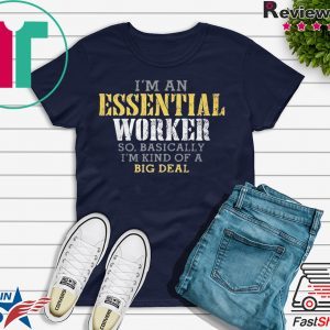 I’M AN ESSENTIAL WORKER SO BASICALLY I’M KIND OF A BIG DEAL WOMEN'S SHIRT