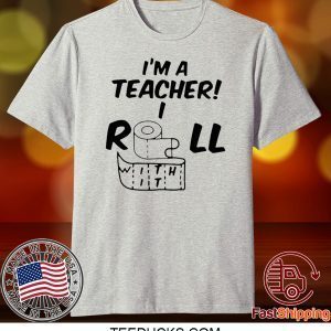 I’m A Teacher Roll With It Tee Shirts