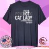 I’m The Psychotic Cat Lady Everyone Warned You About Tee Shirts