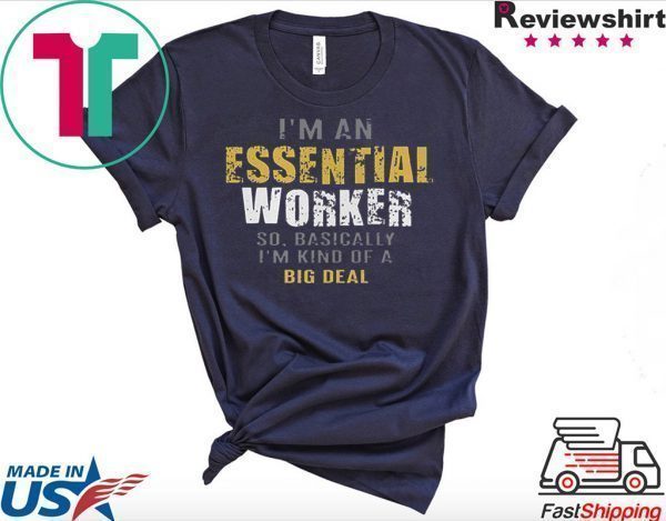 I’m an Essential Worker Tee T-Shirts