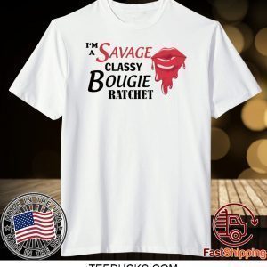 I’m savage classy bougie ratchet Tee Shirts