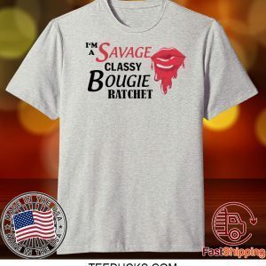 I’m savage classy bougie ratchet Tee Shirts
