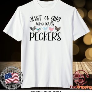JUST A GIRL WHO LOVES PECKERS TEE SHIRTS