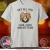 Joe Exotic Tiger Hey All You Cool Cats And Kittens Gift T-Shirts