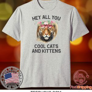 Joe Exotic Tiger Hey All You Cool Cats And Kittens Gift T-Shirts