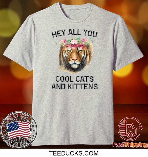 Joe Exotic Tiger Hey All You Cool Cats And Kittens Gift T-Shirts