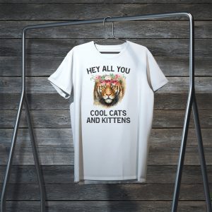 Joe Exotic Tiger Hey All You Cool Cats And Kittens original T-Shirt