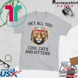 Joe Exotic Tiger Hey all you cool cats and kittens Shirt TShirts