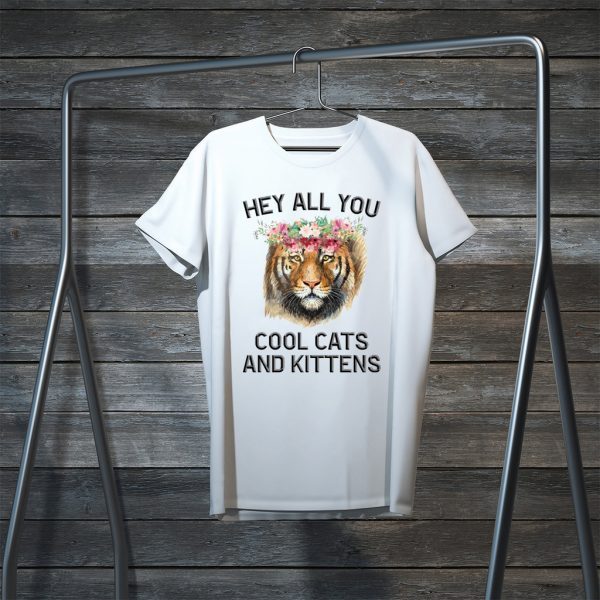 Joe Exotic Tiger Hey all you cool cats and kittens Shirt TShirts