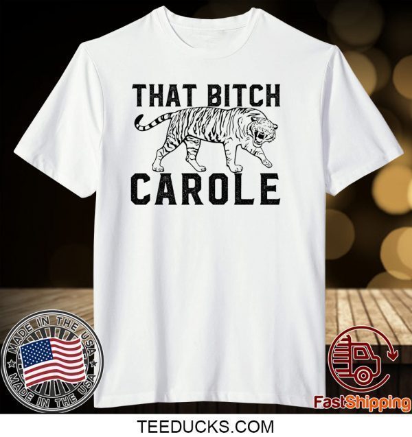 Joe Exotic tiger king That Bitch Carole Tee Shirts