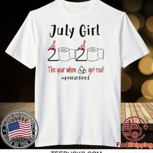 July birthday 2020 the year when shit got real quarantined July girl birthday 2020 Tee Shirts