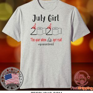 July birthday 2020 the year when shit got real quarantined birthday 2020 Tee Shirts