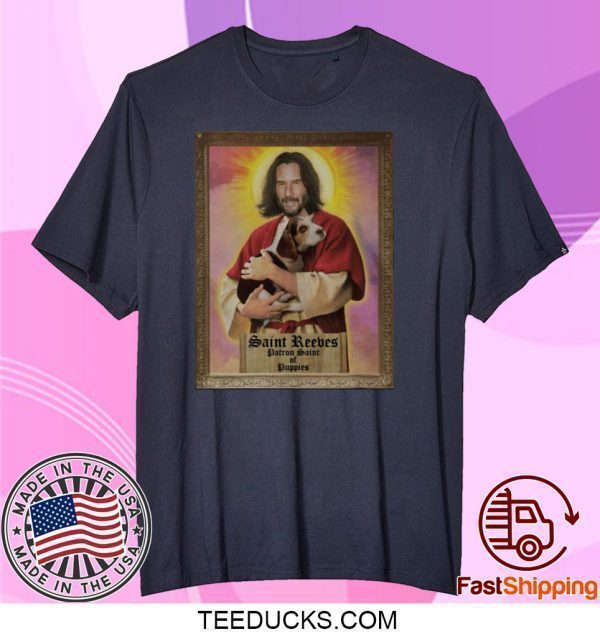 Keanu Reeves Saint Reeves Patron Saint Of Puppies Tee Shirts