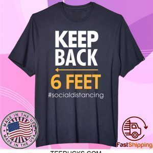 Keep Back 6 Feet Tee Shirts