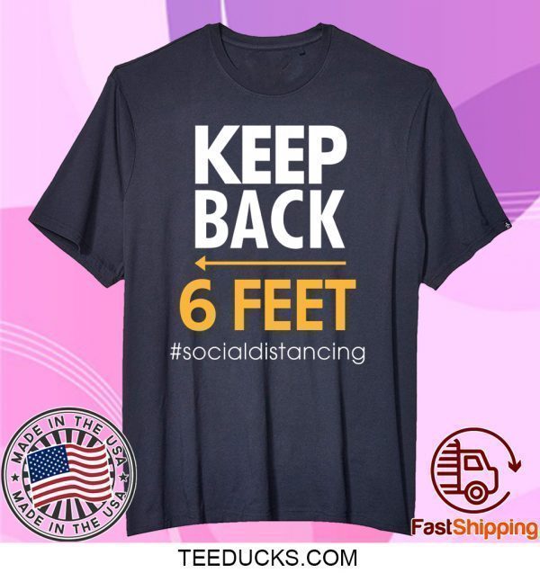 Keep Back 6 Feet Tee Shirts