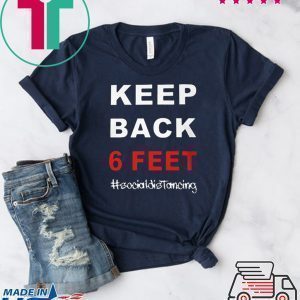 Keep Back 6 Feet Social Distancing Shirt – Keep Back 6 Feet Unisex T-Shirt